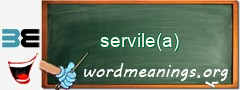 WordMeaning blackboard for servile(a)